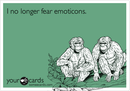 I no longer fear emoticons.