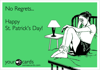 No Regrets...HappySt. Patrick's Day!