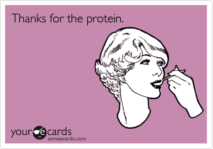 Thanks for the protein.
