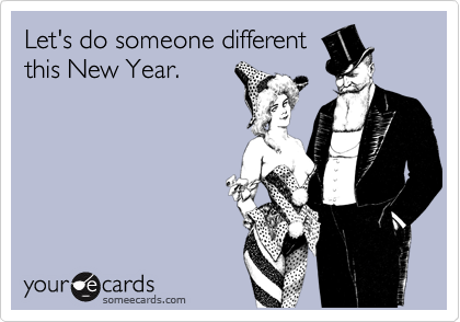 Let's do someone different
this New Year.