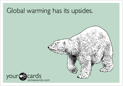 Global warming has its upsides.