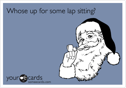 Whose up for some lap sitting?