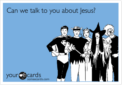 Can we talk to you about Jesus?