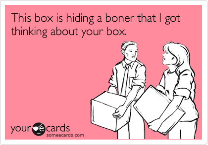 This box is hiding a boner that I got thinking about your box.