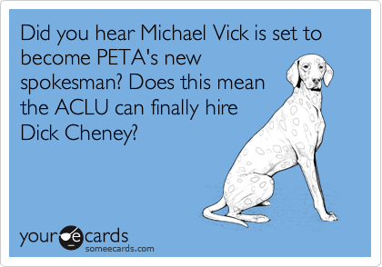 Did you hear Michael Vick is set to become PETA's new spokesman