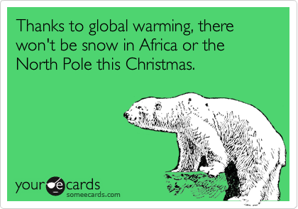 Thanks to global warming, there won't be snow in Africa or the North Pole this Christmas.