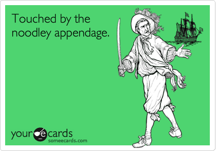 Touched by the
noodley appendage.