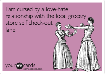 I am cursed by a love-hate relationship with the local grocerystore self check-outlane.