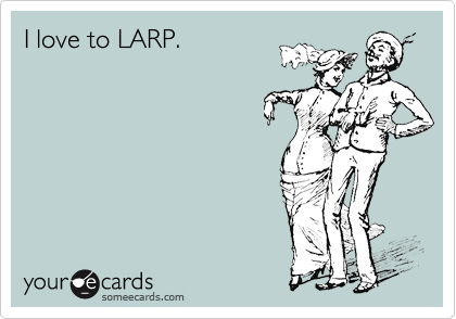 I love to LARP.