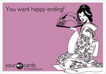 You want happy ending?