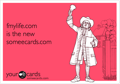 fmylife.com is the newsomeecards.com