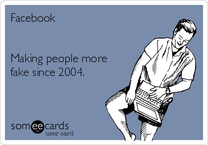 Facebook


Making people more
fake since 2004.