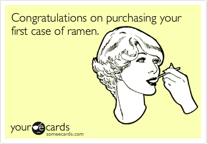 Congratulations on purchasing your first case of ramen.
