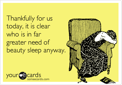 Thankfully for ustoday, it is clear who is in far greater need of beauty sleep anyway.