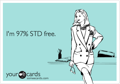 I'm 97% STD free.