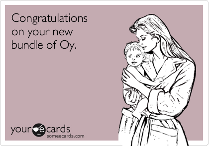 Congratulations 
on your new 
bundle of Oy.