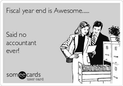 Fiscal year end is Awesome......


Said no
accountant
ever!