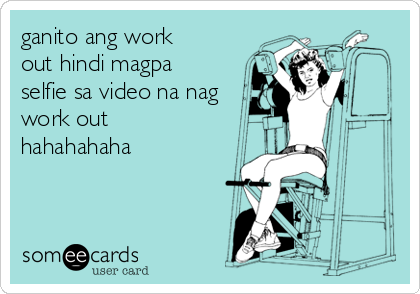 ganito ang work
out hindi magpa
selfie sa video na nag
work out
hahahahaha