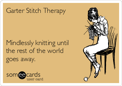 Garter Stitch Therapy



Mindlessly knitting until
the rest of the world
goes away.