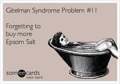 Gitelman Syndrome Problem #11

Forgetting to
buy more
Epsom Salt