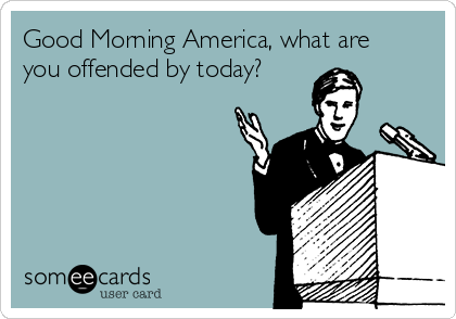 good-morning-america-what-are-you-offended-by-today-4581b.png