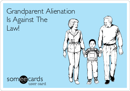 Grandparent Alienation
Is Against The
Law!