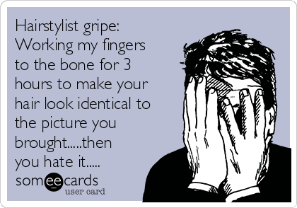 Hairstylist Gripe Working My Fingers To The Bone For 3 Hours To