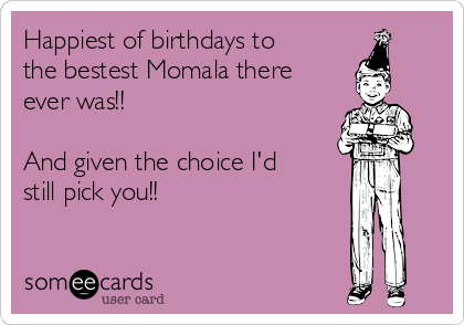 Happiest of birthdays to
the bestest Momala there
ever was!!

And given the choice I'd
still pick you!!
❤️❤️❤️❤️❤️