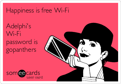 Happiness is free Wi-Fi
 
Adelphi's
Wi-Fi
password is
gopanthers