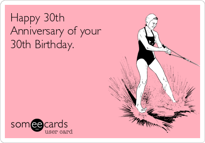 30th birthday someecards