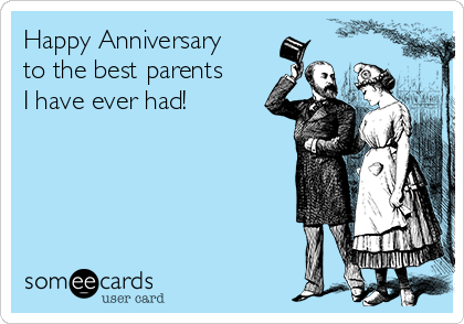 Happy Anniversary
to the best parents
I have ever had!