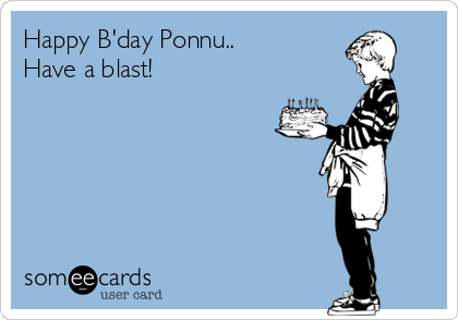 Happy B'day Ponnu..
Have a blast!