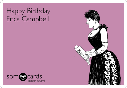 Happy Birthday
Erica Campbell 