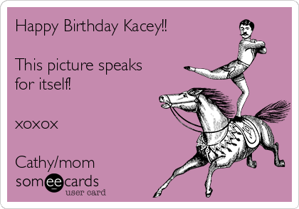 Happy Birthday Kacey!! 

This picture speaks
for itself!

xoxox

Cathy/mom