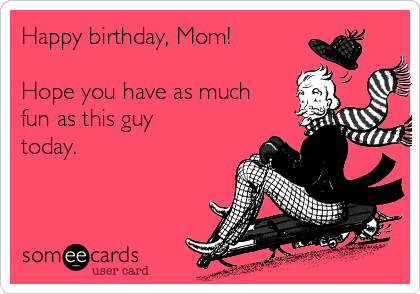 happy birthday mom someecard