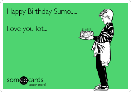 Happy Birthday Sumo.....❤

Love you lot....❤❤