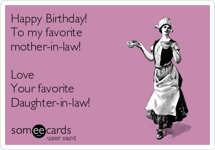 https://cdn.someecards.com/someecards/usercards/happy-birthday-to-my-favorite-mother-in-law-love-your-favorite-daughter-in-law-f1f4e.png