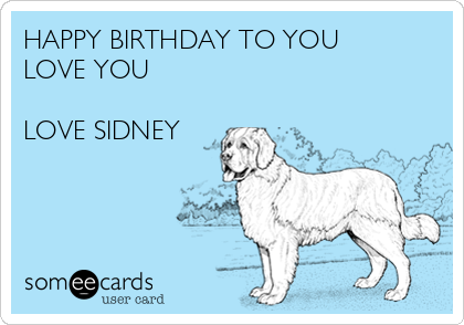 HAPPY BIRTHDAY TO YOU 
LOVE YOU

LOVE SIDNEY