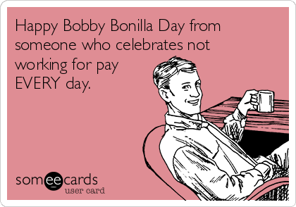 Happy Bobby Bonilla Day from someone who celebrates not working for pay  EVERY day.