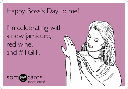 Happy Boss's Day to me!

I'm celebrating with
a new jamicure,
red wine, 
and #TGIT.