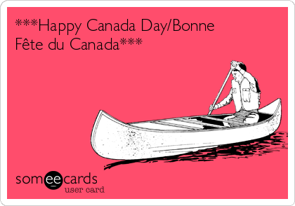 ***Happy Canada Day/Bonne
Fête du Canada***
     
  