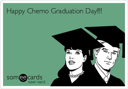 Happy Chemo Graduation Day!!!!