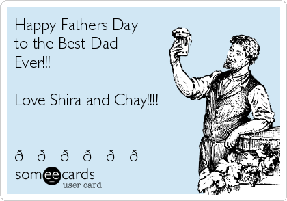 Happy Fathers Day
to the Best Dad
Ever!!!

Love Shira and Chay!!!!


