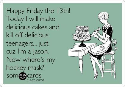 Make Friday the 13th a Fun Day!  Friday the 13th, Friday the 13th