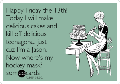 Make Friday the 13th a Fun Day!  Friday the 13th, Friday the 13th