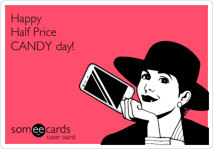 Happy
Half Price
CANDY day! 