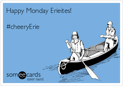 Happy Monday Erieites!

#cheeryErie