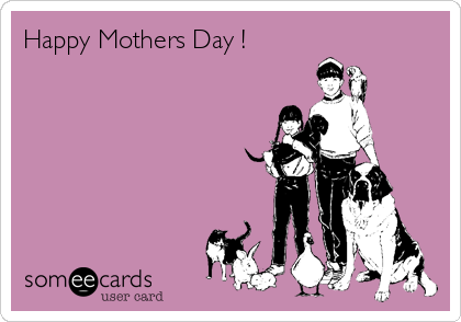 Happy Mothers Day !