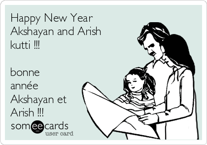 Happy New Year
Akshayan and Arish
kutti !!!

bonne
année
Akshayan et
Arish !!!