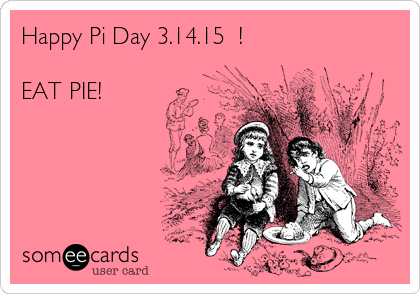 Happy Pi Day 3.14.15  !

EAT PIE!

